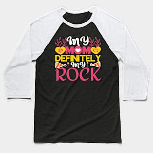 My Mom is Definitely My Rock Baseball T-Shirt